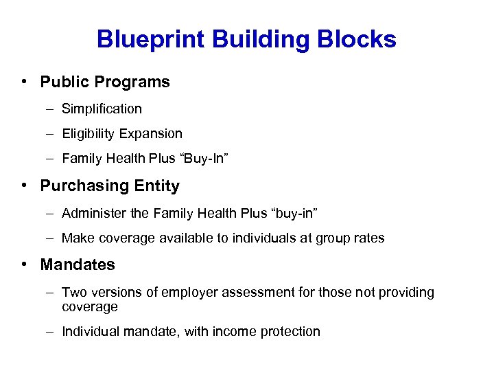 Blueprint Building Blocks • Public Programs – Simplification – Eligibility Expansion – Family Health