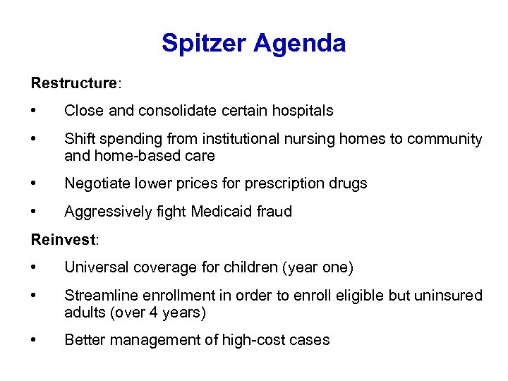 Spitzer Agenda Restructure: • Close and consolidate certain hospitals • Shift spending from institutional