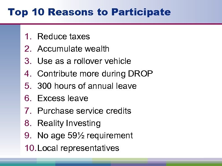 Top 10 Reasons to Participate 1. Reduce taxes 2. Accumulate wealth 3. Use as