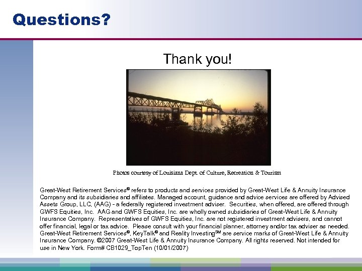 Questions? Thank you! Photos courtesy of Louisiana Dept. of Culture, Recreation & Tourism Great-West