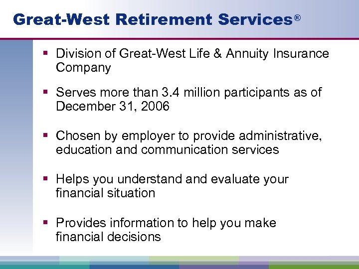 Great-West Retirement Services® § Division of Great-West Life & Annuity Insurance Company § Serves