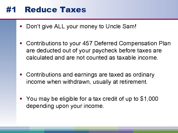 #1 Reduce Taxes § Don’t give ALL your money to Uncle Sam! § Contributions