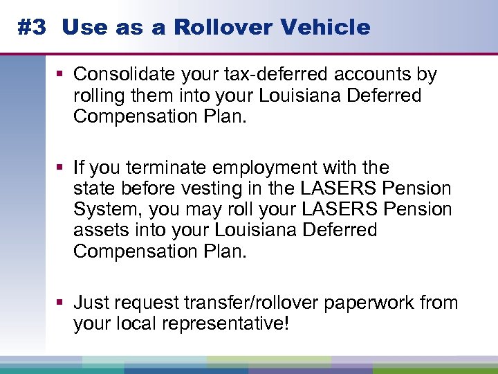 #3 Use as a Rollover Vehicle § Consolidate your tax-deferred accounts by rolling them