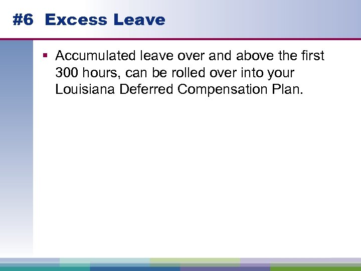 #6 Excess Leave § Accumulated leave over and above the first 300 hours, can