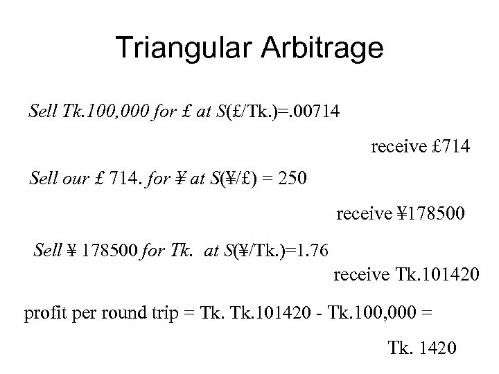 Triangular Arbitrage Sell Tk. 100, 000 for £ at S(£/Tk. )=. 00714 receive £