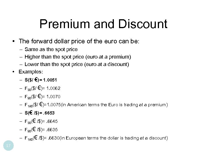 Premium and Discount • The forward dollar price of the euro can be: –