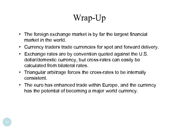 Wrap-Up • The foreign exchange market is by far the largest financial market in