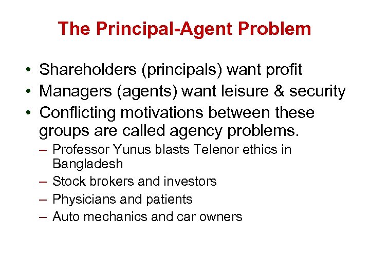 The Principal-Agent Problem • Shareholders (principals) want profit • Managers (agents) want leisure &