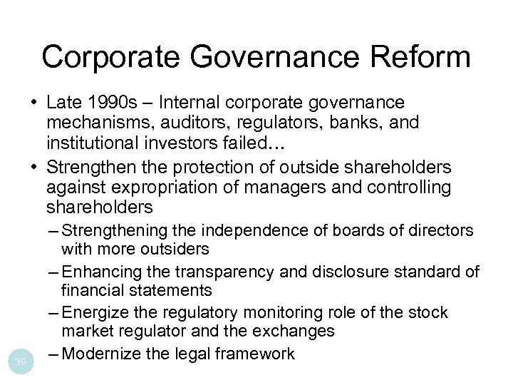 Corporate Governance Reform • Late 1990 s – Internal corporate governance mechanisms, auditors, regulators,