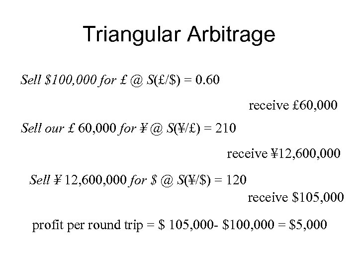 Triangular Arbitrage Sell $100, 000 for £ @ S(£/$) = 0. 60 receive £