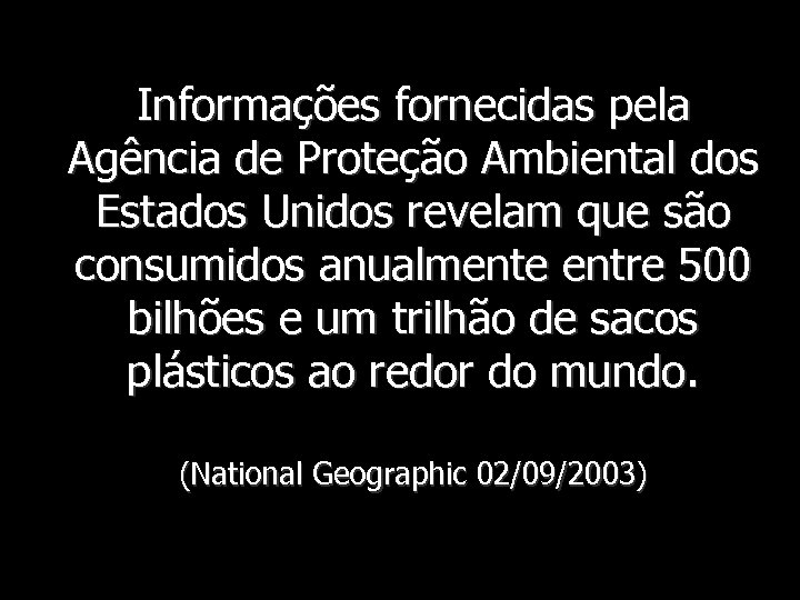 Informações fornecidas pela Agência de Proteção Ambiental dos Estados Unidos revelam que são consumidos