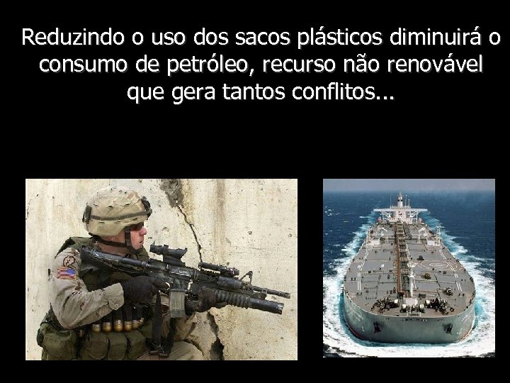 Reduzindo o uso dos sacos plásticos diminuirá o consumo de petróleo, recurso não renovável