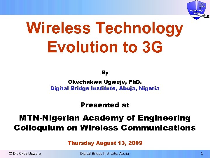 Wireless Technology Evolution to 3 G By Okechukwu Ugweje, Ph. D. Digital Bridge Institute,