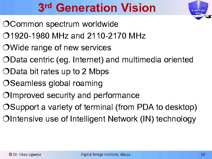 3 rd Generation Vision ¦Common spectrum worldwide ¦ 1920 -1980 MHz and 2110 -2170