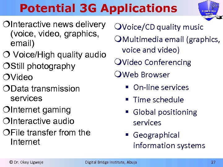 Potential 3 G Applications ¦Interactive news delivery (voice, video, graphics, email) ¦ Voice/High quality