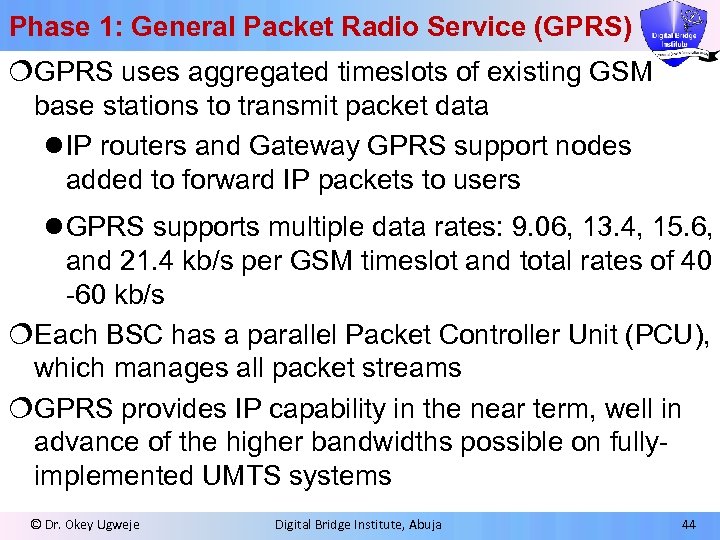 Phase 1: General Packet Radio Service (GPRS) ¦GPRS uses aggregated timeslots of existing GSM