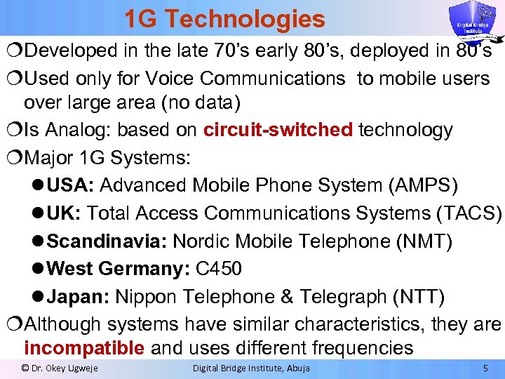 1 G Technologies ¦Developed in the late 70’s early 80’s, deployed in 80’s ¦Used