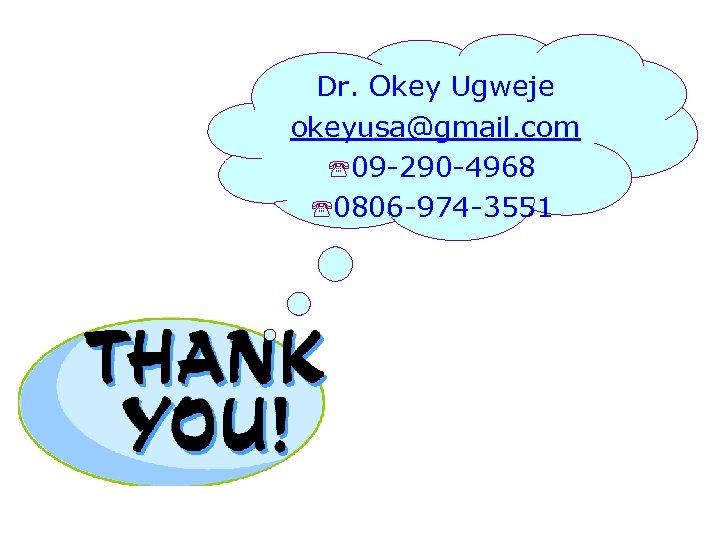 Dr. Okey Ugweje okeyusa@gmail. com '09 -290 -4968 '0806 -974 -3551 