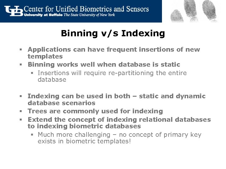 Binning v/s Indexing § Applications can have frequent insertions of new templates § Binning