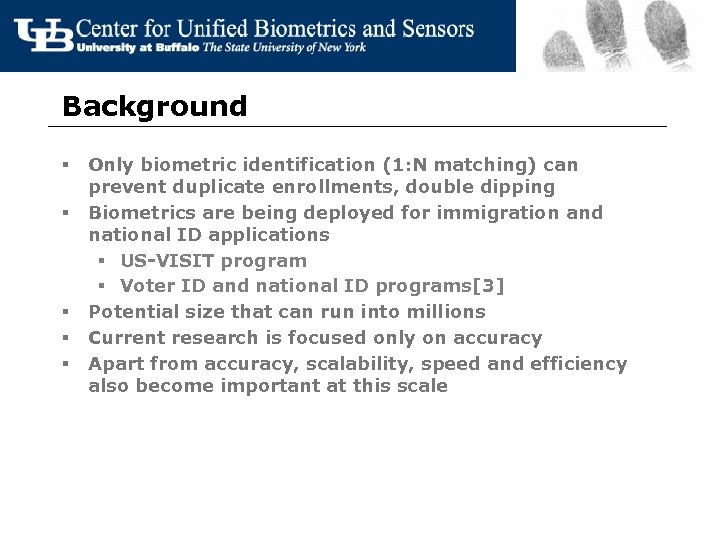 Background § § § Only biometric identification (1: N matching) can prevent duplicate enrollments,