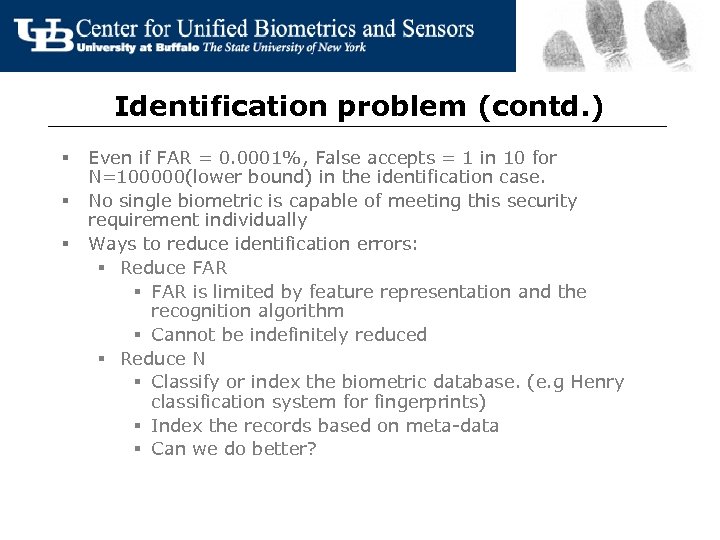 Identification problem (contd. ) § § § Even if FAR = 0. 0001%, False