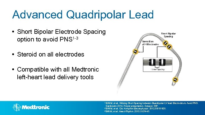 Advanced Quadripolar Lead • Short Bipolar Electrode Spacing option to avoid PNS 1 -3