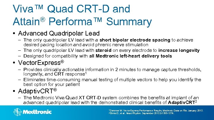 Viva™ Quad CRT-D and Attain® Performa™ Summary • Advanced Quadripolar Lead – The only