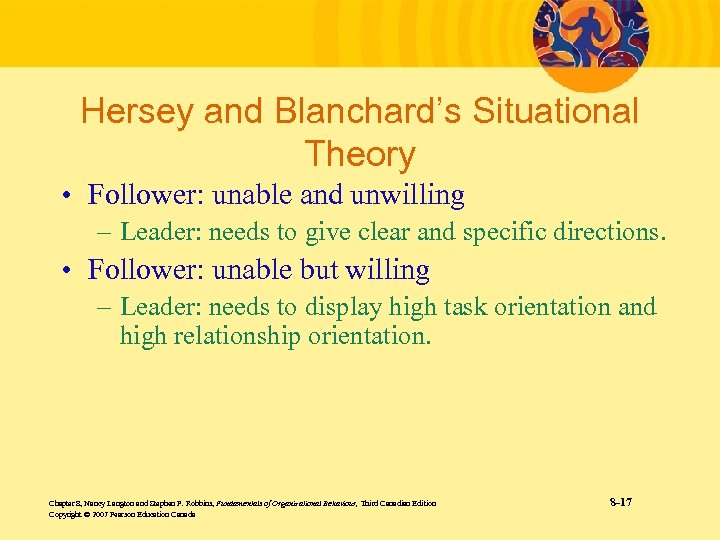 Hersey and Blanchard’s Situational Theory • Follower: unable and unwilling – Leader: needs to
