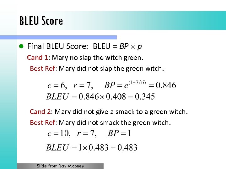 BLEU Score l Final BLEU Score: BLEU = BP p Cand 1: Mary no
