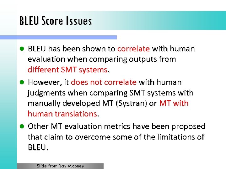 BLEU Score Issues BLEU has been shown to correlate with human evaluation when comparing