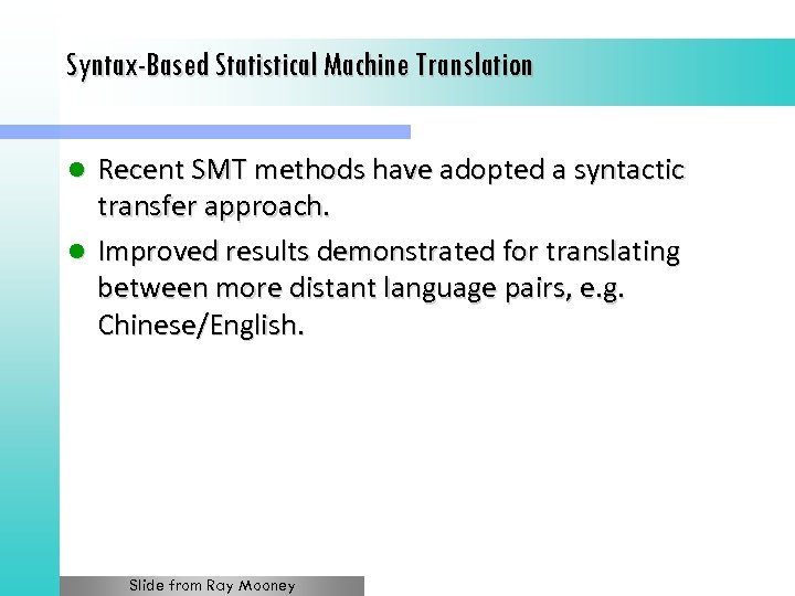 Syntax-Based Statistical Machine Translation Recent SMT methods have adopted a syntactic transfer approach. l