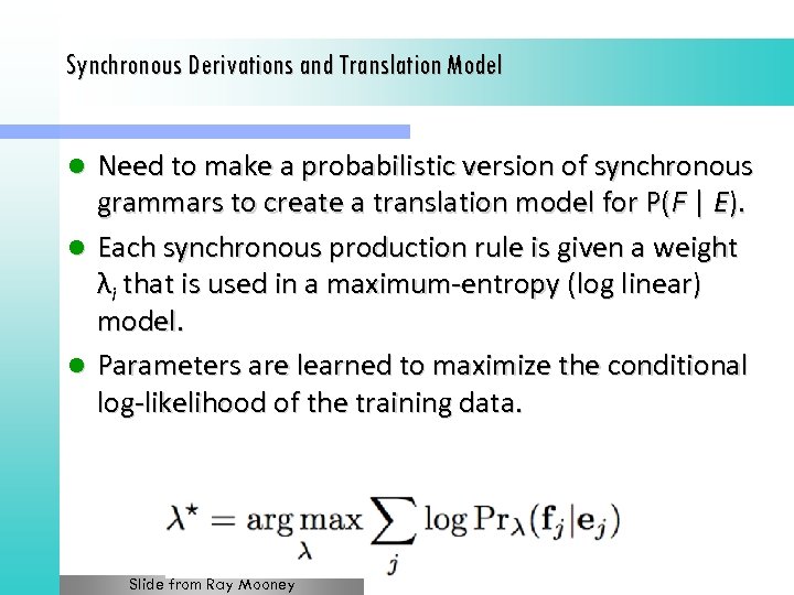 Synchronous Derivations and Translation Model Need to make a probabilistic version of synchronous grammars