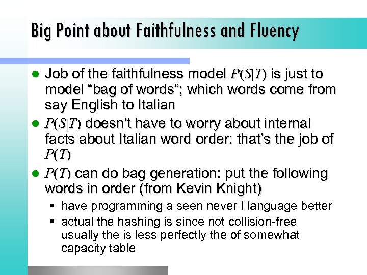 Big Point about Faithfulness and Fluency Job of the faithfulness model P(S|T) is just