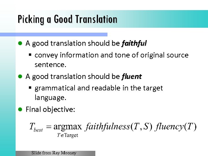 Picking a Good Translation A good translation should be faithful § convey information and