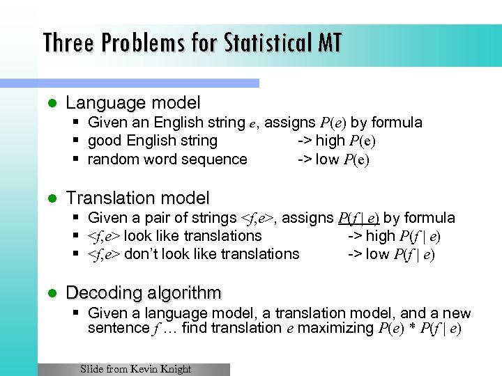 Three Problems for Statistical MT l Language model § Given an English string e,