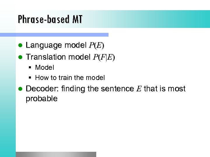 Phrase-based MT Language model P(E) l Translation model P(F|E) l § Model § How