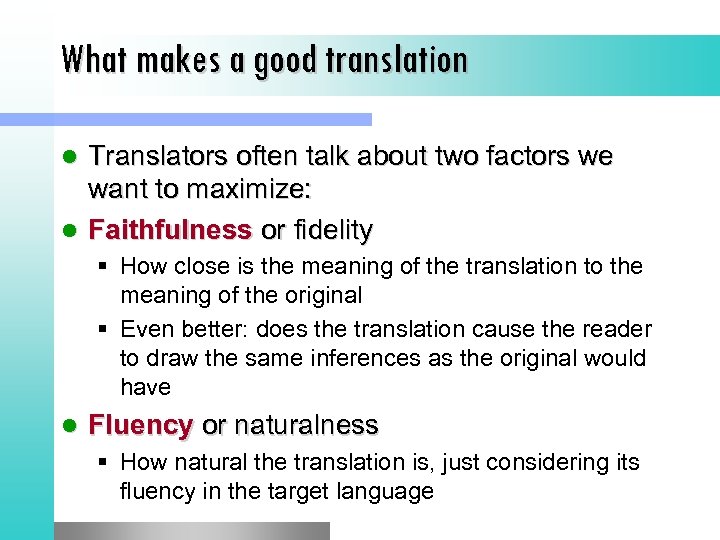 What makes a good translation Translators often talk about two factors we want to