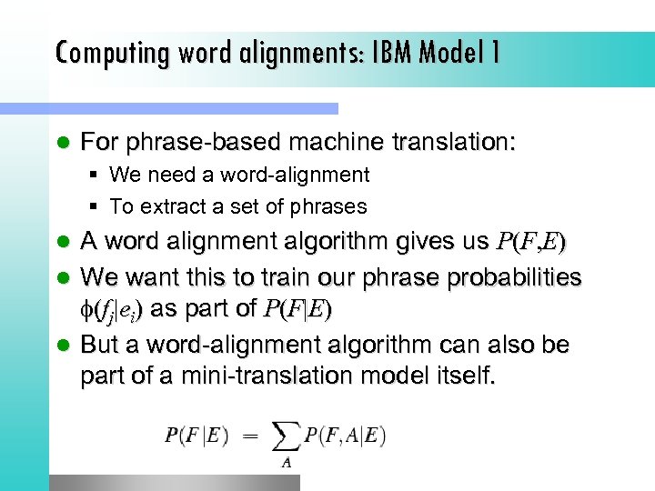 Computing word alignments: IBM Model 1 l For phrase-based machine translation: § We need
