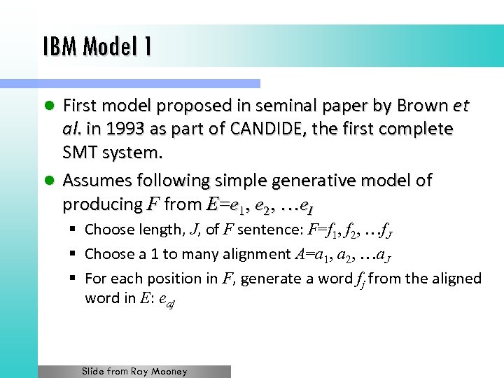 IBM Model 1 First model proposed in seminal paper by Brown et al. in