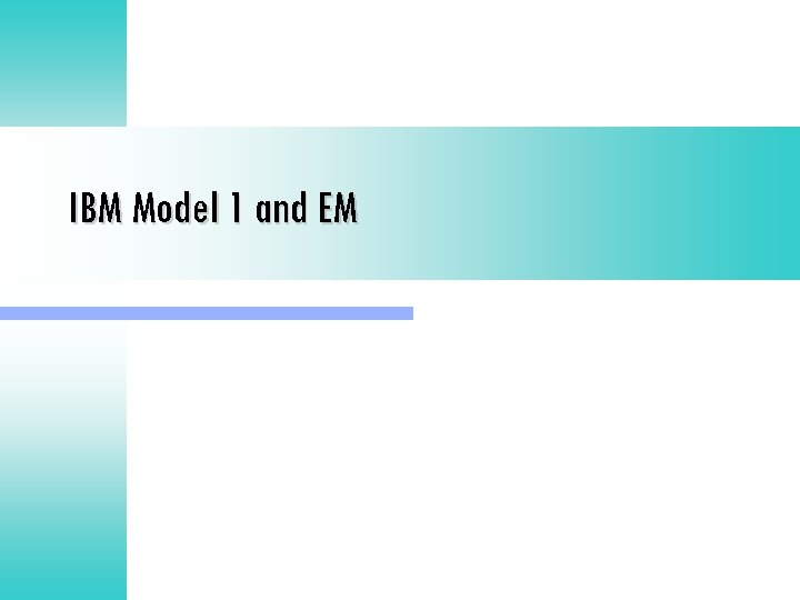 IBM Model 1 and EM 