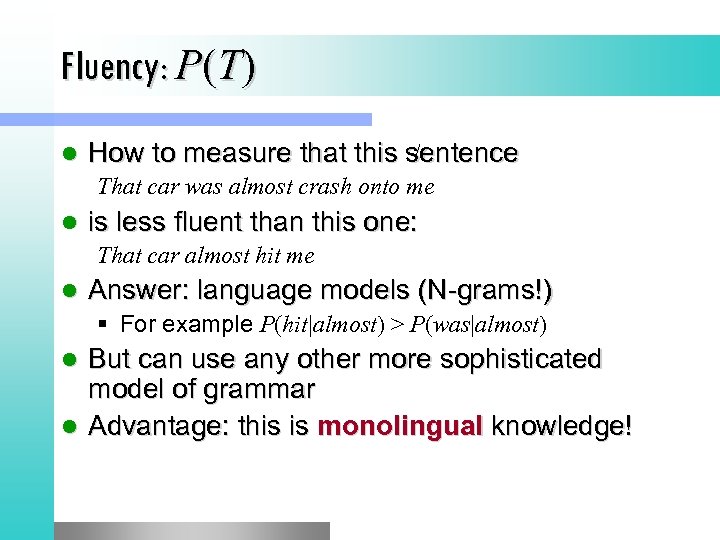 Fluency: P(T) l How to measure that this sentence That car was almost crash