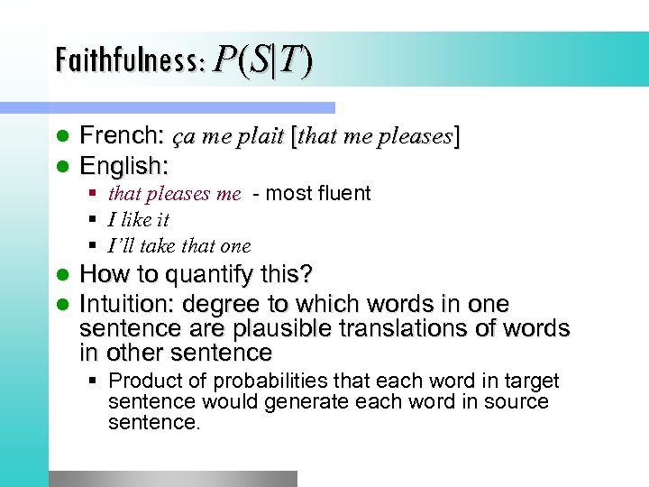 Faithfulness: P(S|T) l l French: ça me plait [that me pleases] English: § that