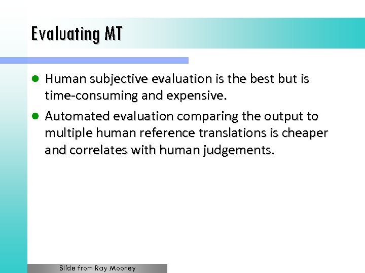 Evaluating MT Human subjective evaluation is the best but is time-consuming and expensive. l