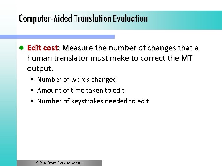 Computer-Aided Translation Evaluation l Edit cost: Measure the number of changes that a human