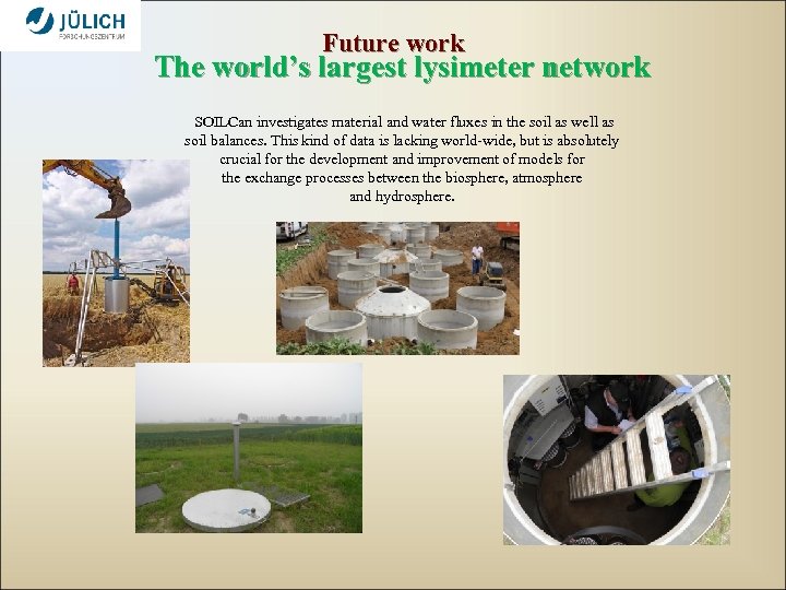 Future work The world’s largest lysimeter network SOILCan investigates material and water fluxes in