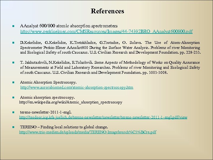 References n AAnalyst 600/800 atomic absorption spectrometers http: //www. perkinelmer. com/CMSResources/Images/44 -74392 BRO_AAnalyst 600800.