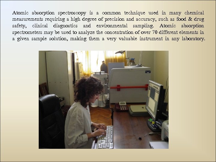 Atomic absorption spectroscopy is a common technique used in many chemical measurements requiring a