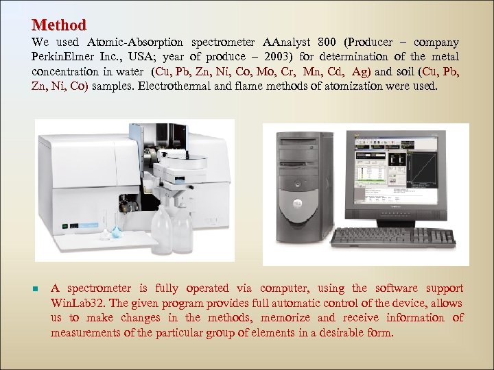 Method We used Atomic-Absorption spectrometer AAnalyst 800 (Producer – company Perkin. Elmer Inc. ,