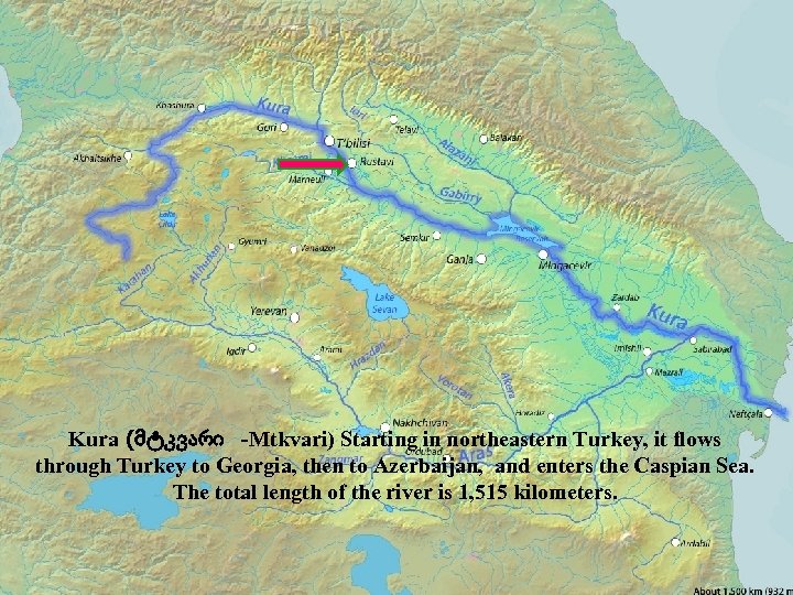  Kura (მტკვარი -Mtkvari) Starting in northeastern Turkey, it flows through Turkey to Georgia,