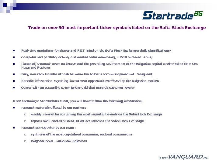 Trade on over 50 most important ticker symbols listed on the Sofia Stock Exchange